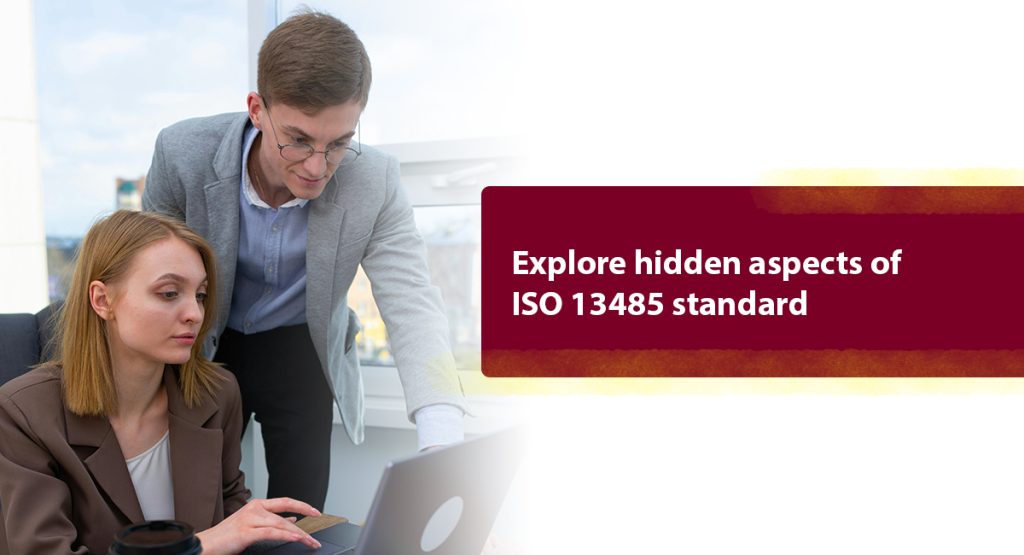 Quality Management System on an ISO 13485 : 2005 Explore hidden aspects of
ISO 13485 standard