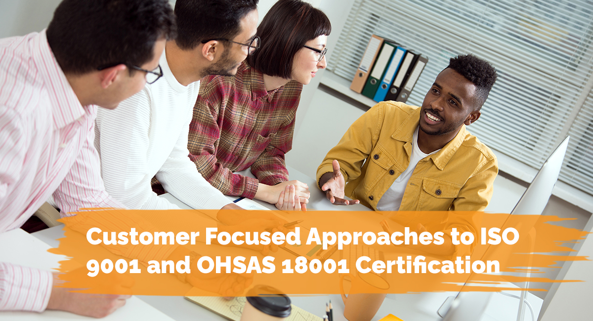 Customer Focused Approaches to ISO 9001 and OHSAS 18001 Certification