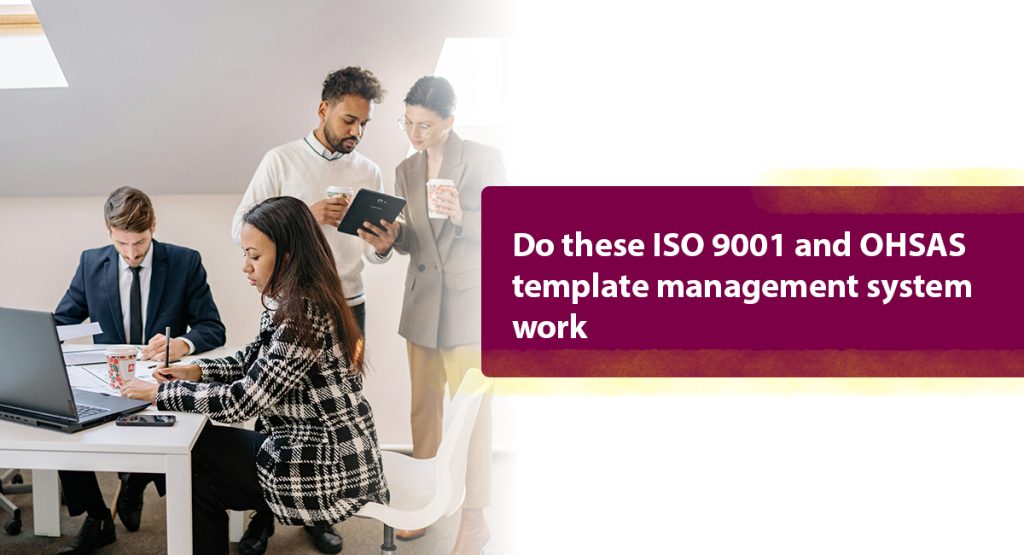 ISO 9001 and OHSAS 18001 Template Management System Realizations Do these ISO 9001 and OHSAS template management system work