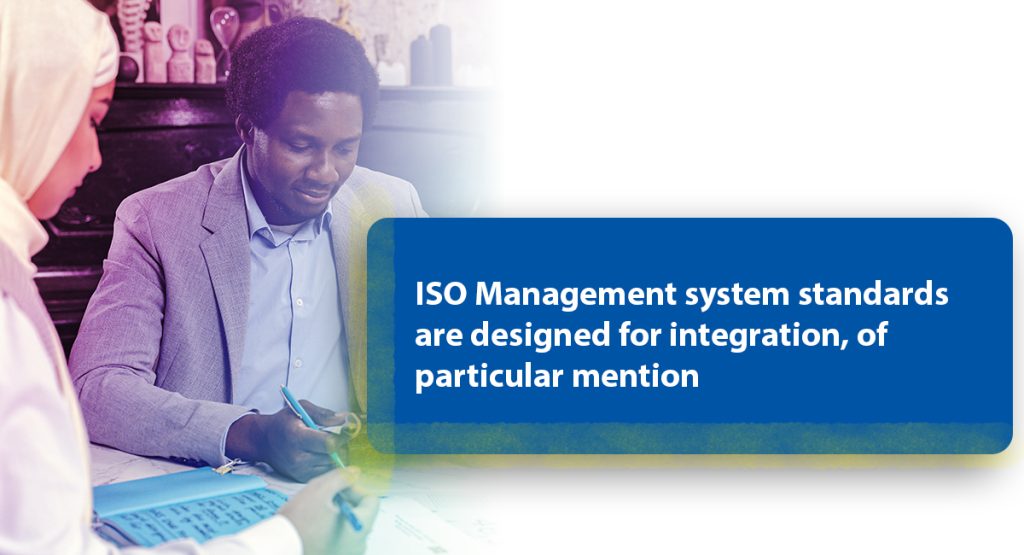 Integration of ISO Standards Part 4 ISO Management system standards are designed for integration, of particular mention
