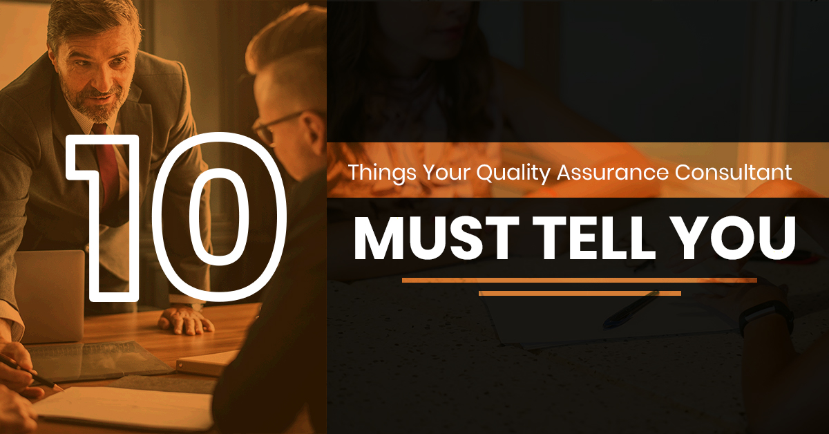 10 Things Your Quality Assurance Consultant Must Tell You