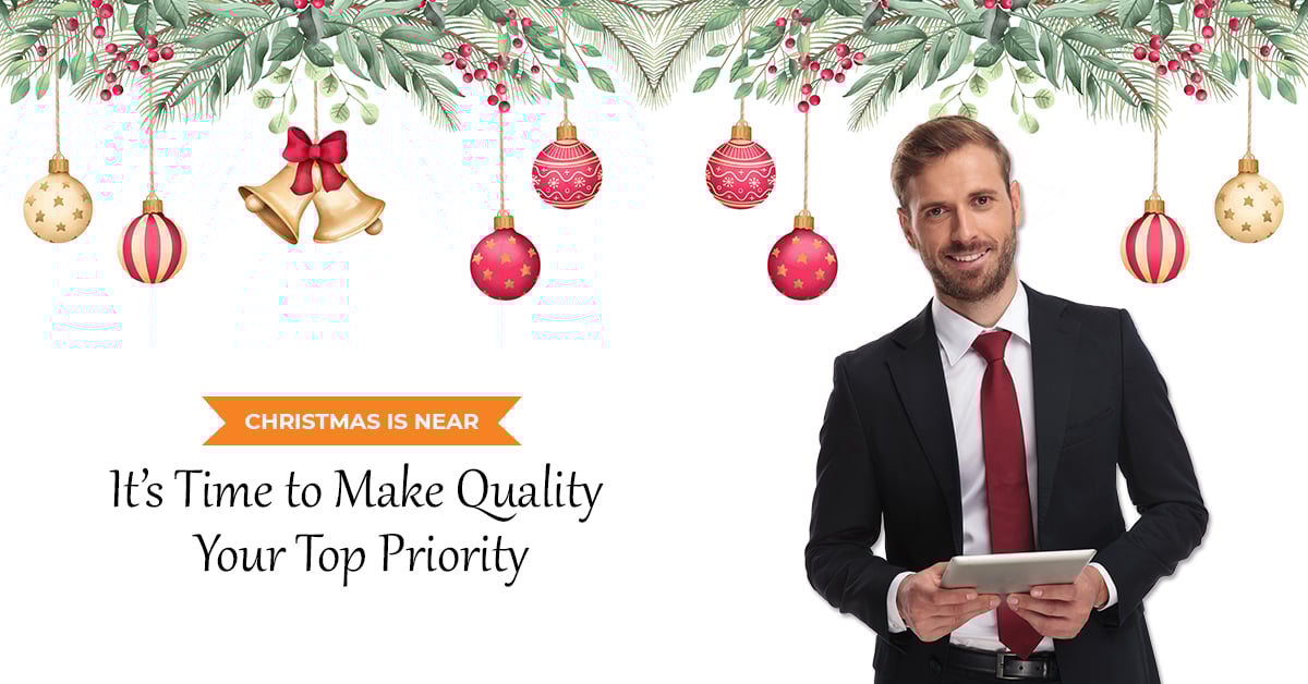 Christmas is Near: It’s Time to Make Quality Your Top Priority