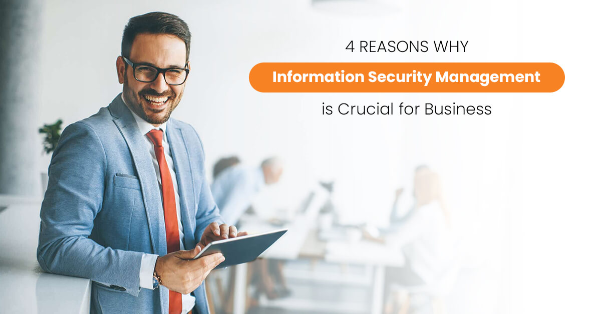 4 Reasons Why Information Security Management is Crucial for Business