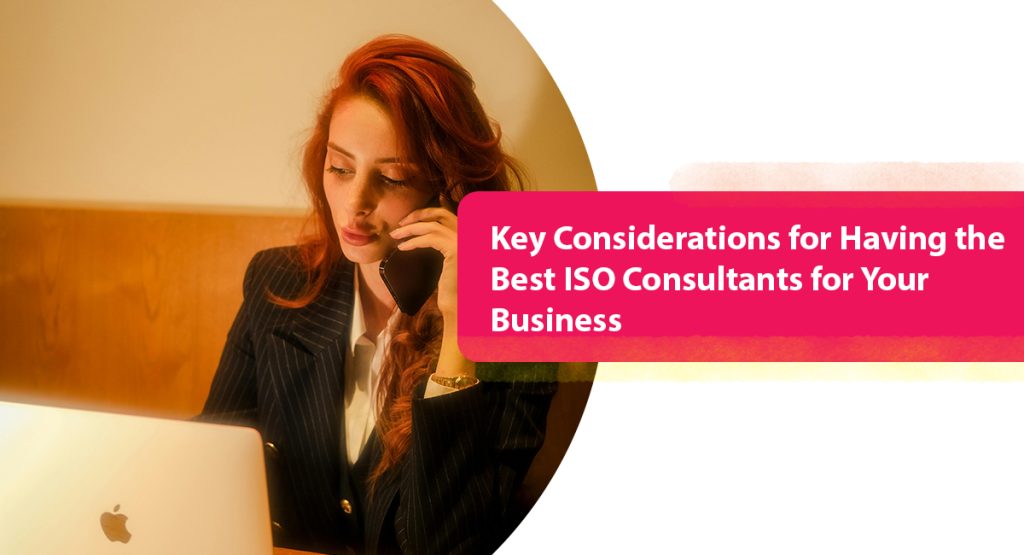 Here’s What to Look for When Choosing ISO Consultants Key Considerations for Having the Best ISO Consultants for Your Business