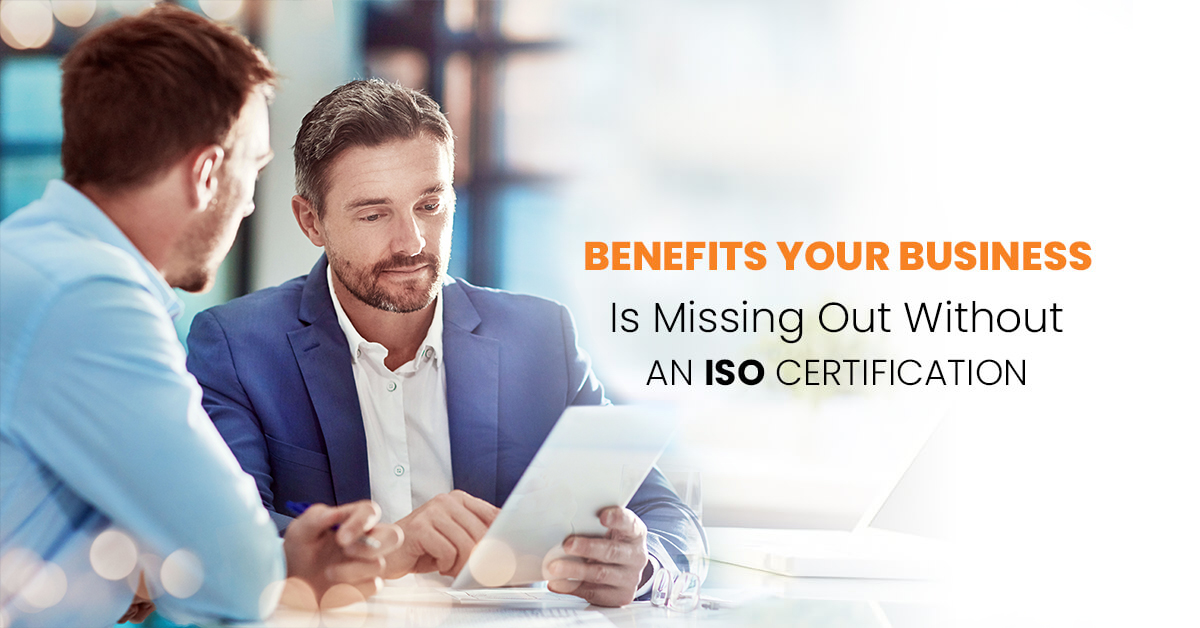Benefits Your Business is Missing Out Without an ISO Certification