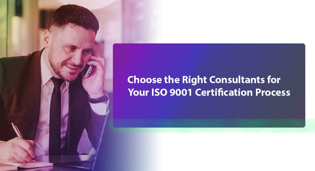 3 Crucial Tricks to Simplify Your ISO 9001 Certification Process Choose the Right Consultants for Your ISO 9001 Certification Process