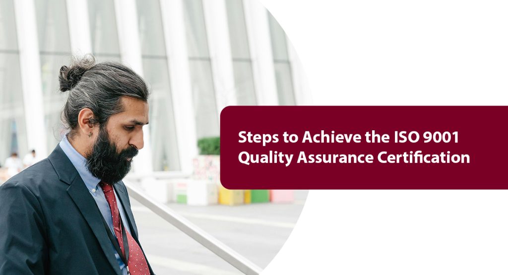 Steps to Achieve the ISO 9001 Quality Assurance Certification