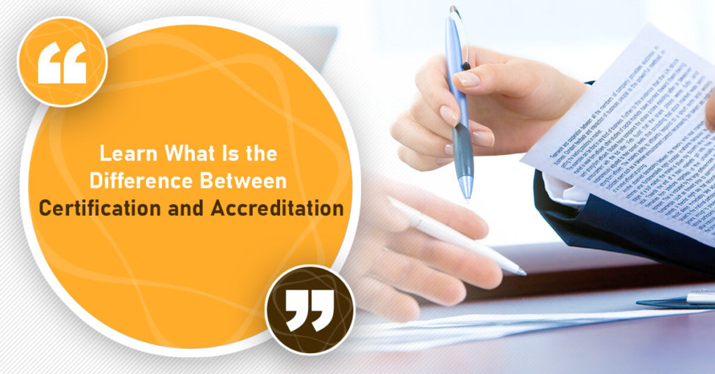 Know What’s The Difference Between Certification and Accreditation