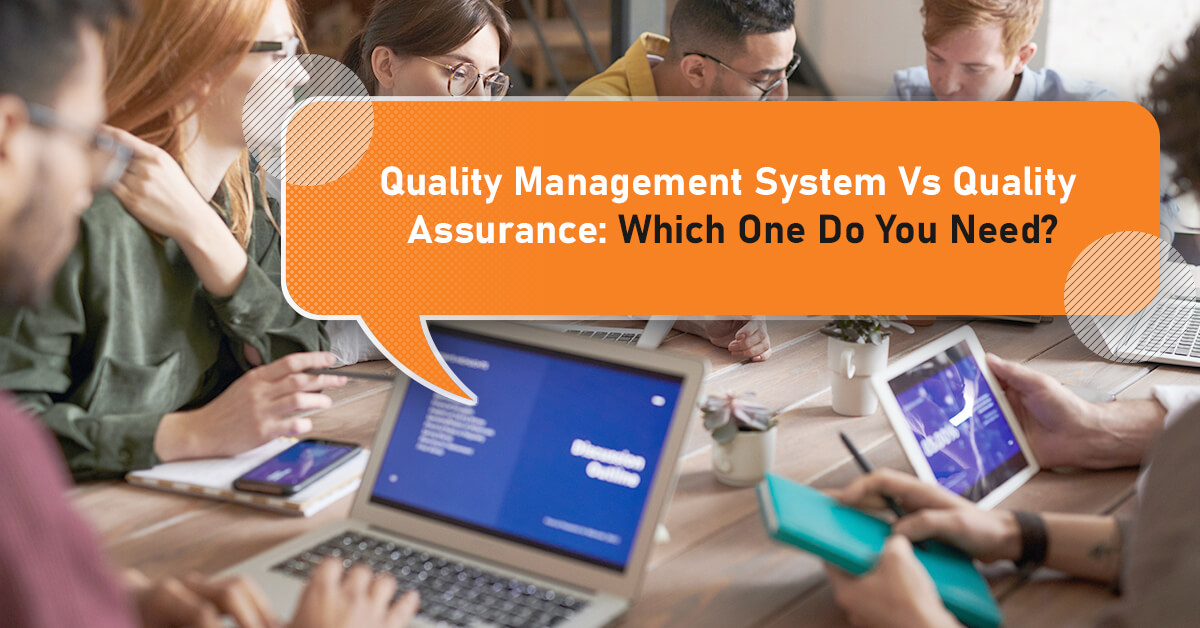 Quality Management System Vs Quality Assurance Which One Do You Need