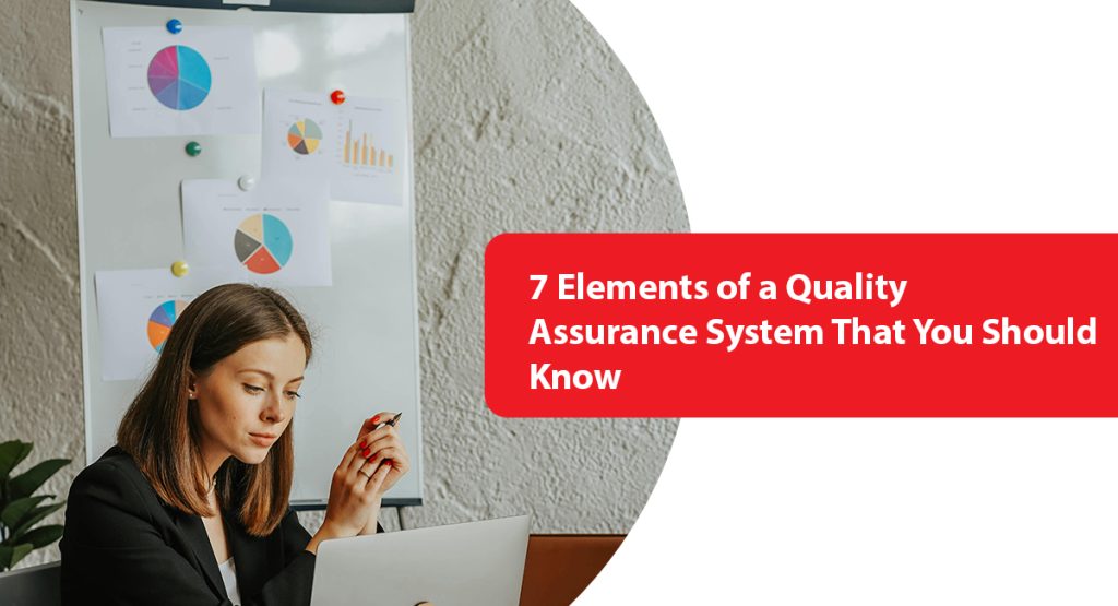 7 Elements of a Quality Assurance System That You Should Know