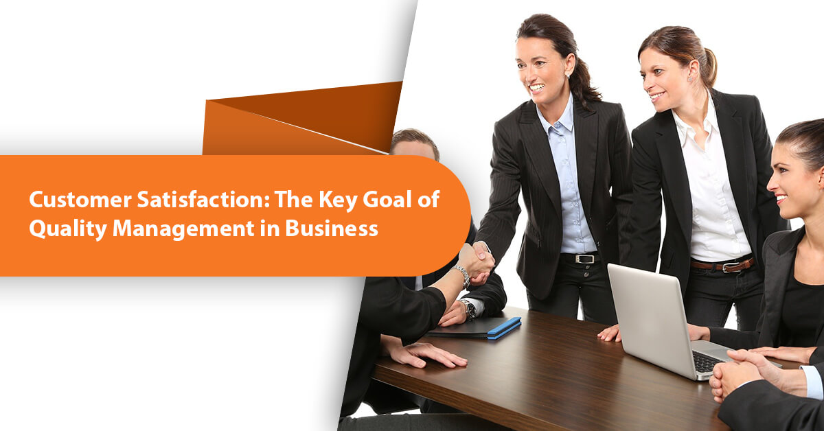 Customer Satisfaction: The Key Goal of Quality Management in Business