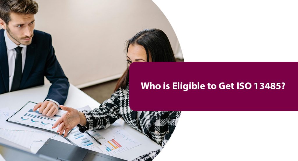 What is the ISO Standard for Medical Devices: Here’s what you should know Who is Eligible to Get ISO 13485