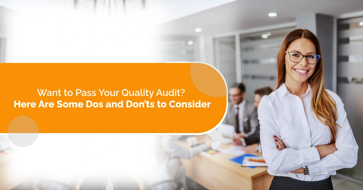 Want to Pass Your Quality Audit? Here Are Some Dos and Don’ts to Consider