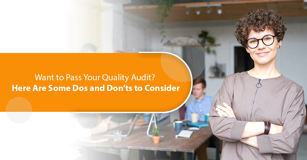 Want to Pass Your Quality Audit? Here Are Some Dos and Don’ts to Consider