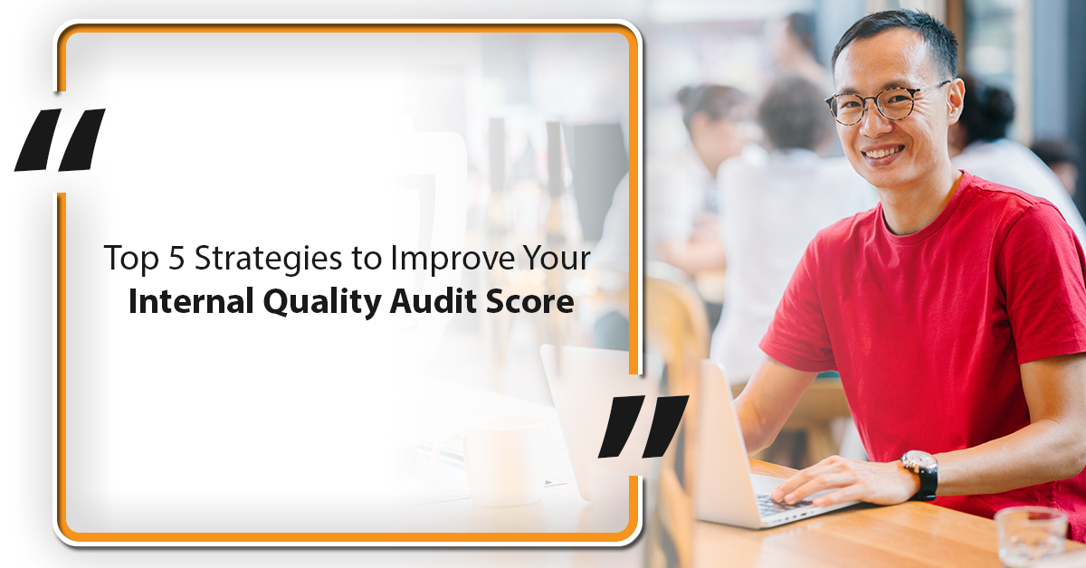 Top 5 Strategies to Improve Your Internal Quality Audit Score