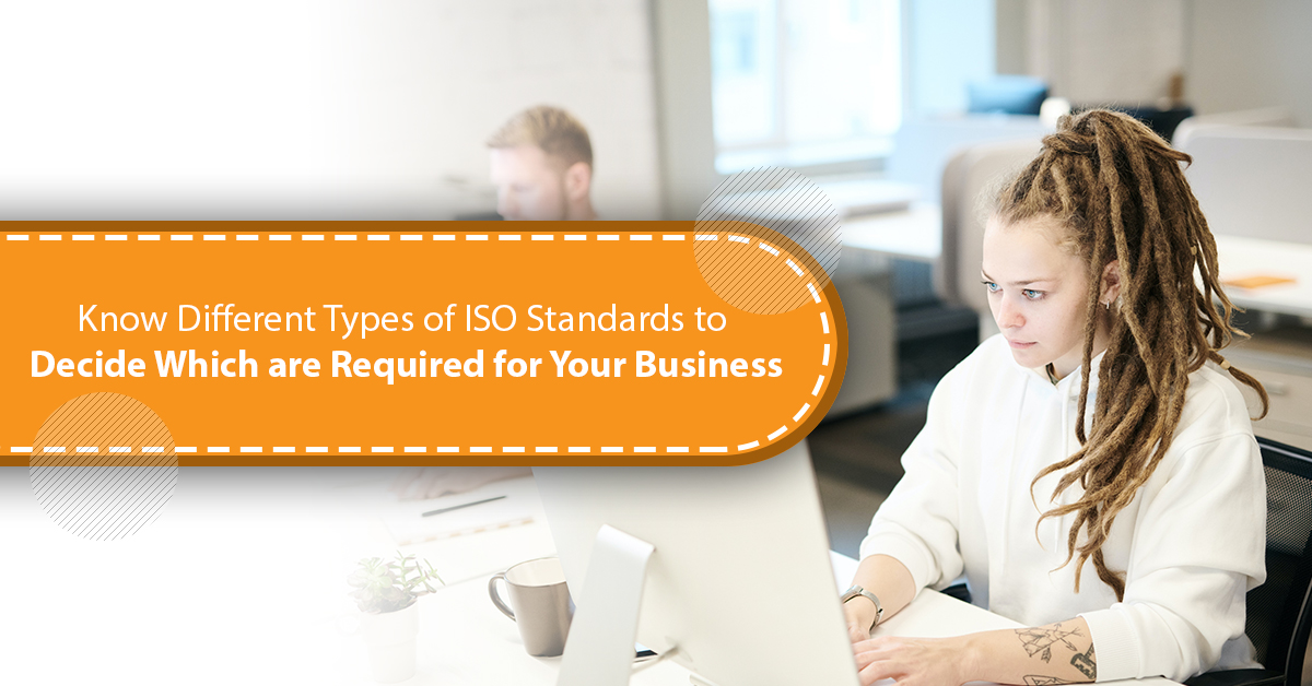 Know Different Types of ISO Standards to Decide Which are Required for Your Business