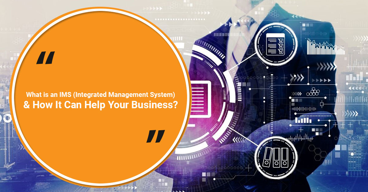 What is an IMS (Integrated Management System) & How It Can Help Your Business
