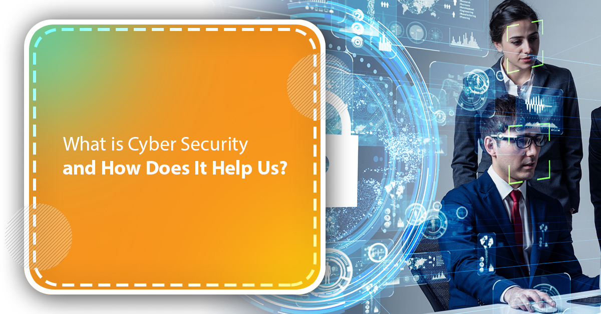 What is Cyber Security and How Does It Help Us?