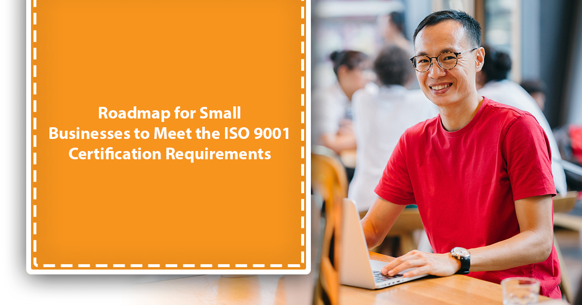 Roadmap for Small Businesses to Meet the ISO 9001 Certification Requirements