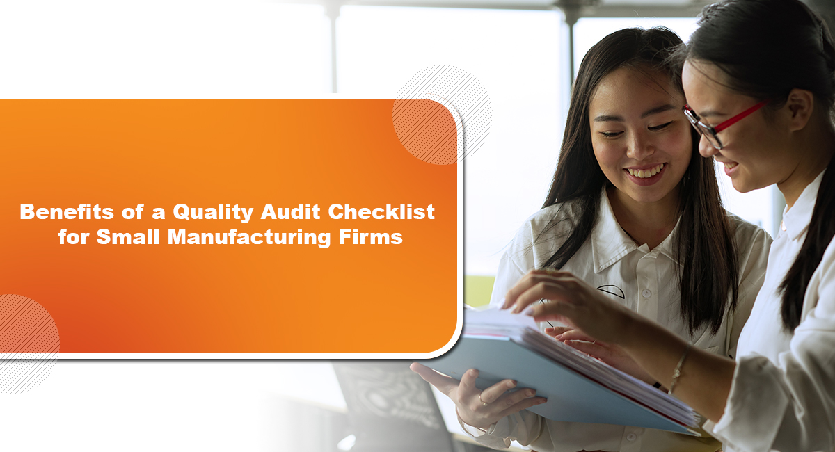 Benefits of a Quality Audit Checklist for Small Manufacturing Firms