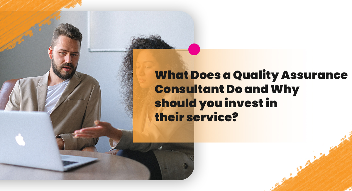 What Does a Quality Assurance Consultant Do and Why should you invest in their service