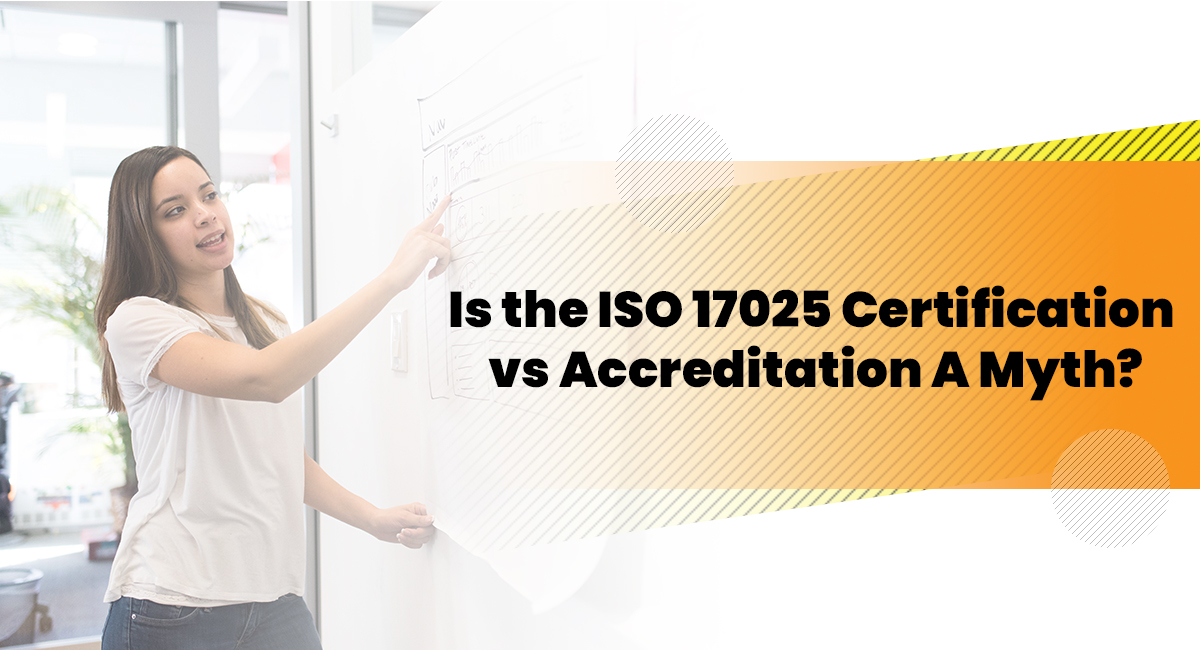 Is the ISO 17025 Certification vs Accreditation A Myth