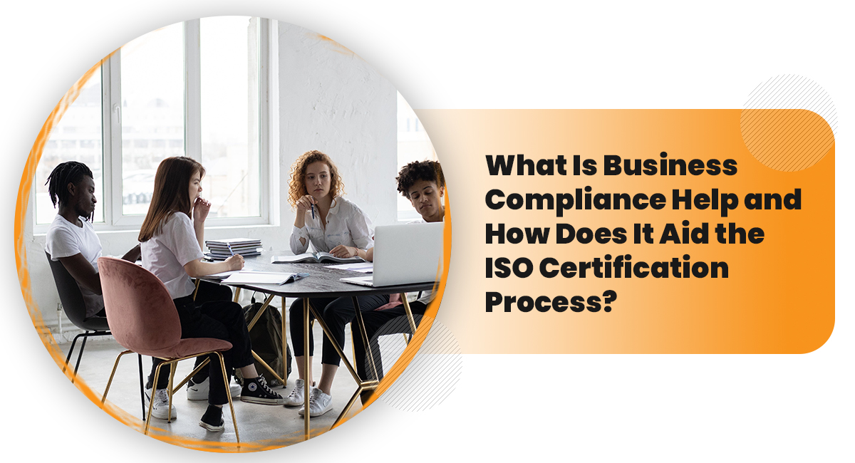 What Is Business Compliance Help and How Does It Aid the ISO Certification Process