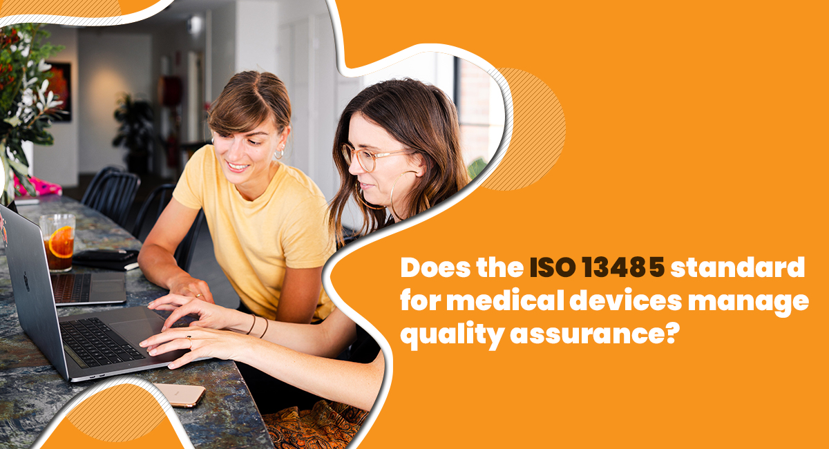 Does the ISO 13485 standard for medical devices manage quality assurance