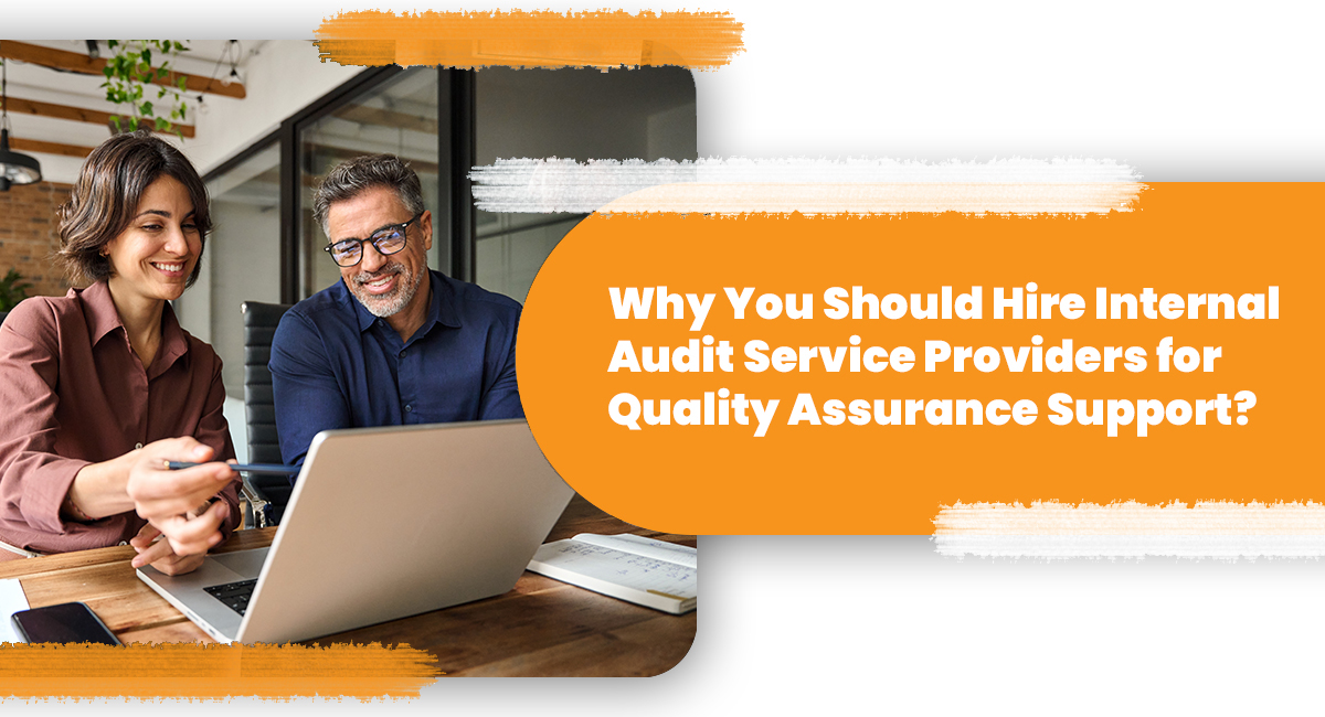 Why You Should Hire Internal Audit Service Providers for Quality Assurance Support?
