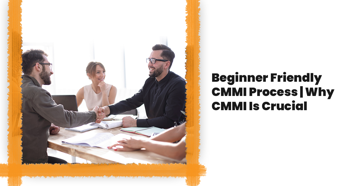 Beginner Friendly CMMI Process | Why CMMI Is Crucial