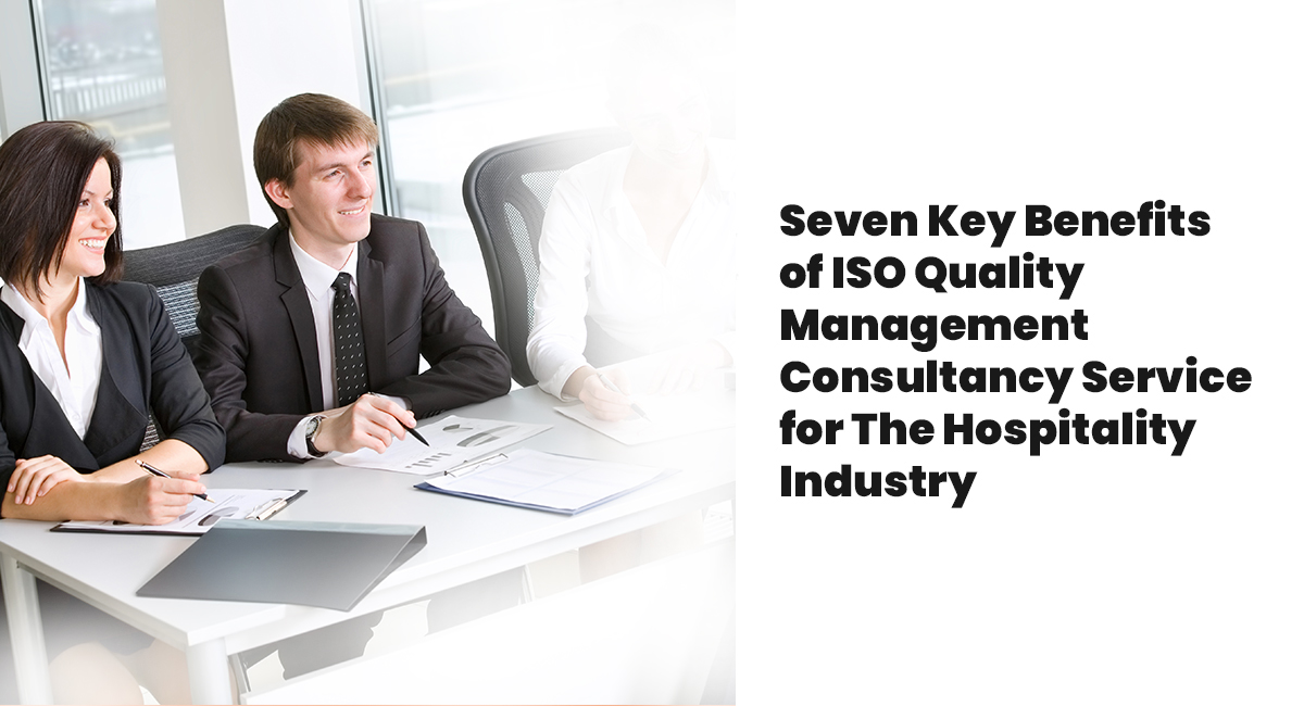 Seven Key Benefits of ISO Quality Management Consultancy Service for The Hospitality Industry
