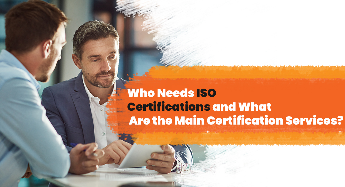 Who Needs ISO Certifications and What Are the Main Certification Services?