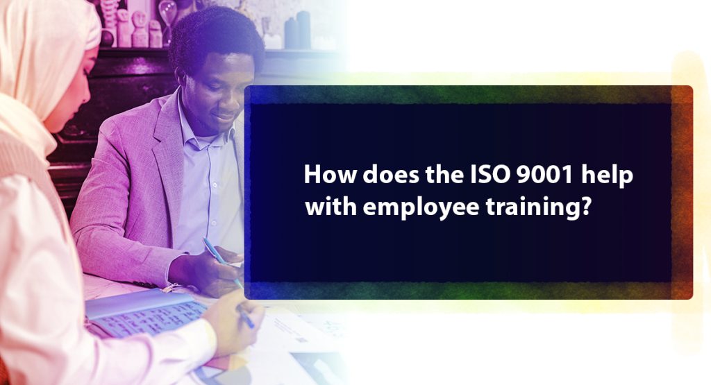 Why Is the ISO 9001 Used? Does This Certification Offer Help with Employee Training? Why is the ISO 9001 used