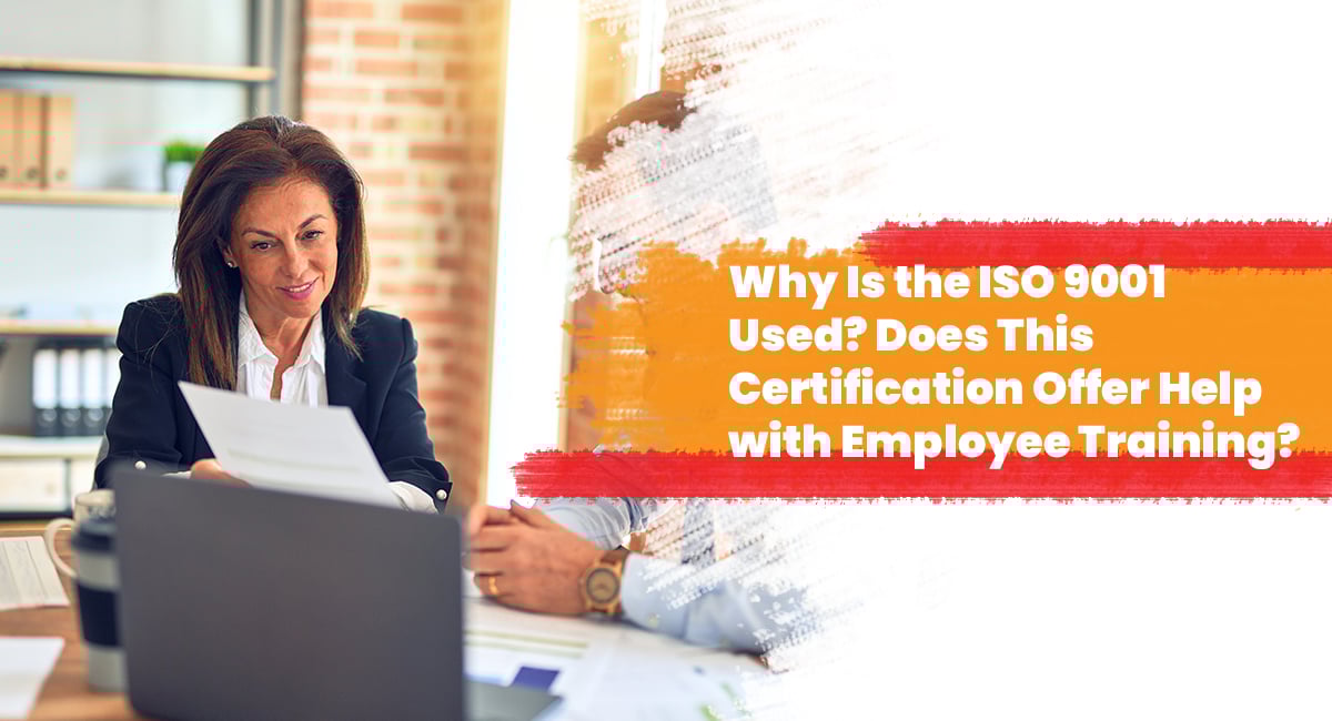 Why Is the ISO 9001 Used? Does This Certification Offer Help with Employee Training?