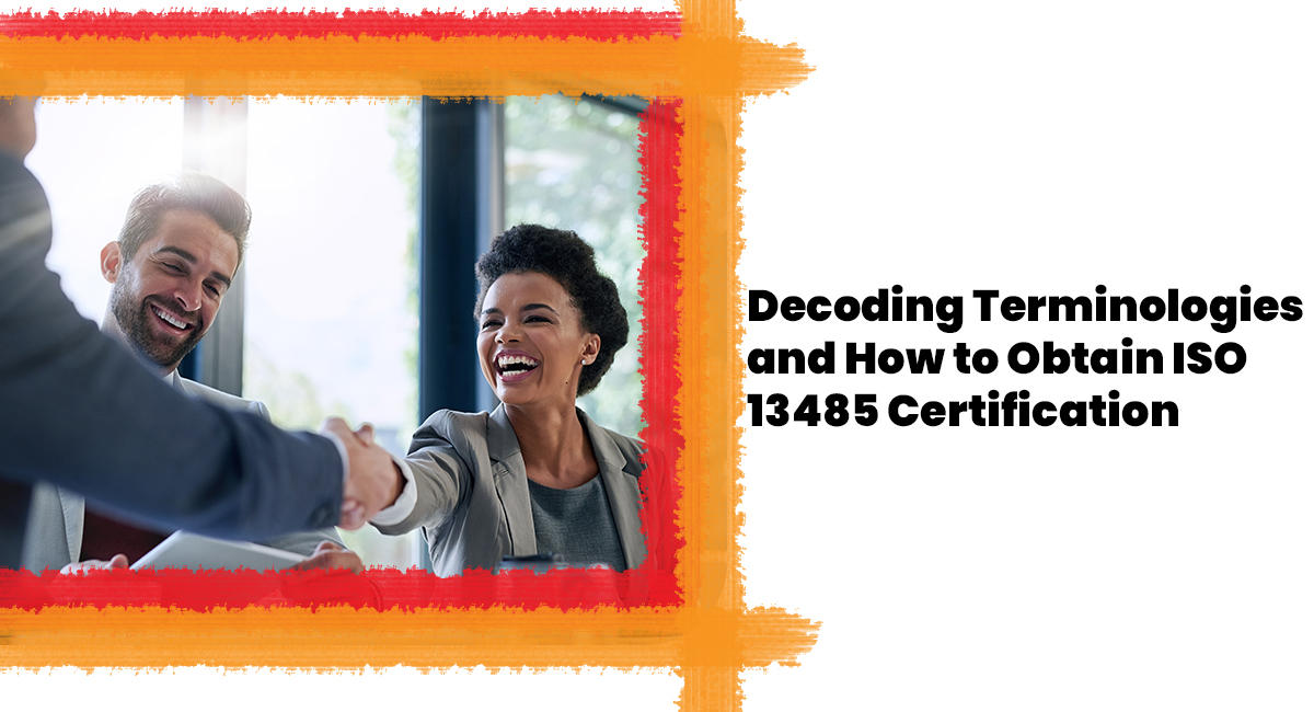 Decoding Terminologies and How to Obtain ISO 13485 Certification