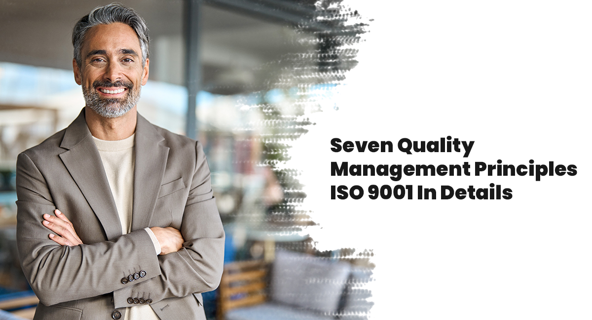 Seven Quality Management Principles ISO 9001 In Details