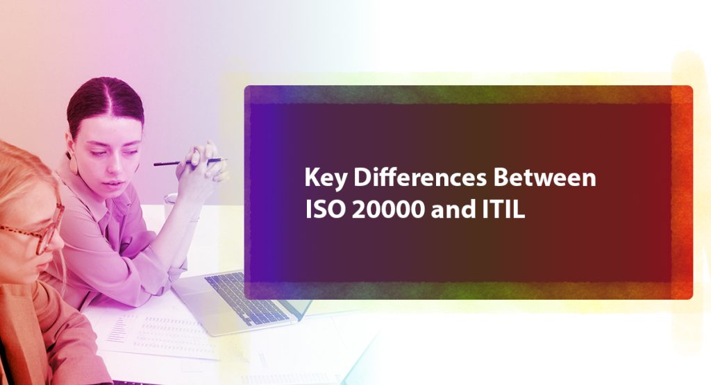 What is the difference between ISO 20000 and ITIL? Explanations revealed! Key Differences Between ISO 20000 and ITIL