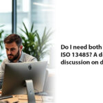 Do I need both ISO 9001 and ISO 13485? A detailed discussion on display!
