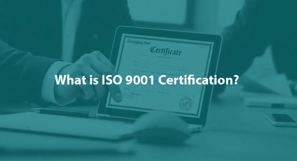 What Is ISO 9001 Certification and Why Is It Important? What is ISO 9001 Certification
