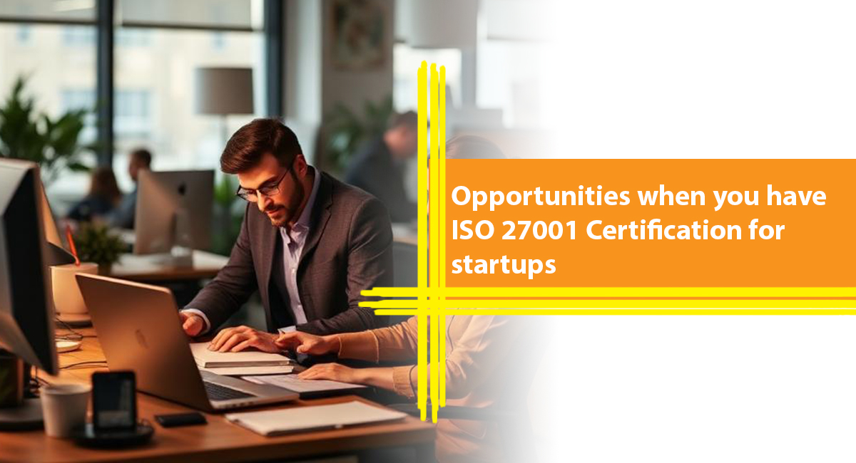 Opportunities when you have ISO 27001 Certification for startups