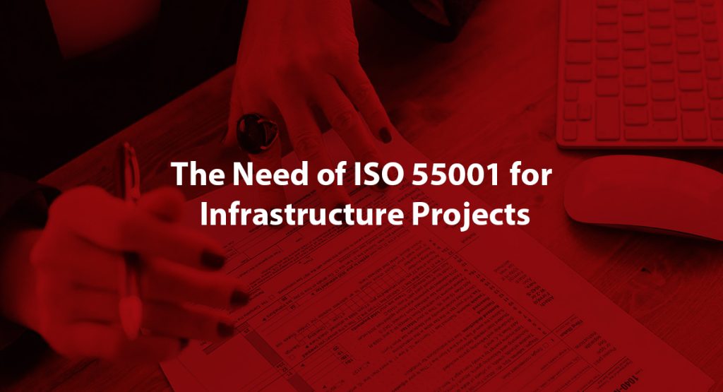 ISO 55001 for Infrastructure Projects: Tips for Creating Resilient and Sustainable Assets The Need of ISO 55001 for Infrastructure Projects