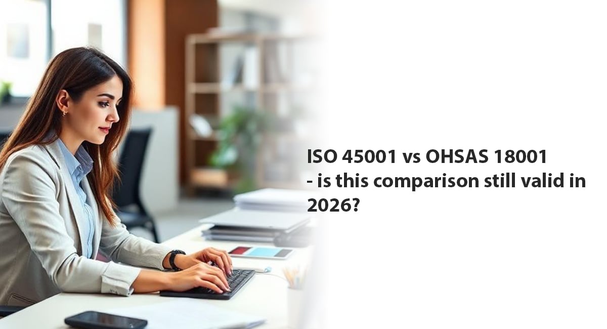 ISO 45001 vs OHSAS 18001 – is this comparison still valid in 2026?