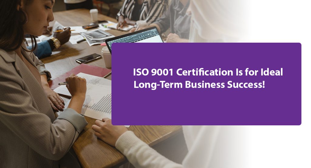 The Implication of Implementing ISO 9001 for IT & Software Firms ISO 9001 Certification Is for Ideal Long-Term Business Success!