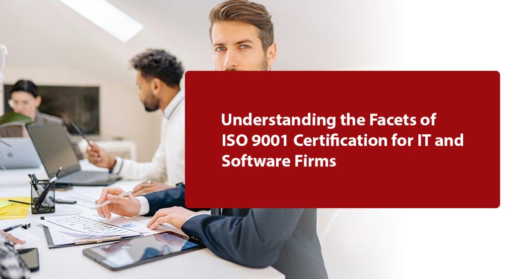 The Implication of Implementing ISO 9001 for IT & Software Firms Understanding the Facets of ISO 9001 Certification for IT and Software Firms