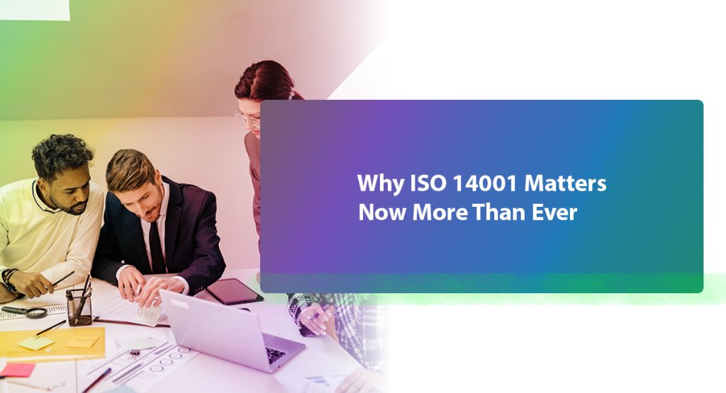 How Does ISO 14001 Help with Environmental Management? Why ISO 14001 Matters Now More Than Ever