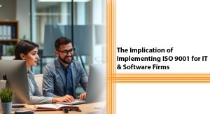 The Implication of Implementing ISO 9001 for IT & Software Firms