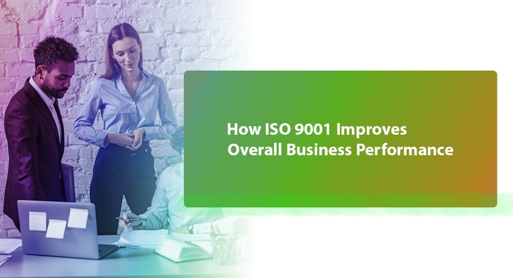 What Are the Benefits of ISO 9001 Quality Management? How ISO 9001 Improves Overall Business Performance