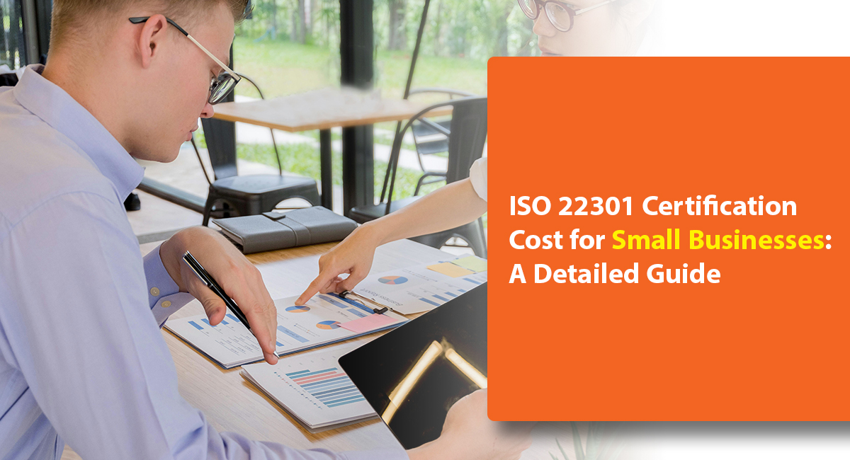 ISO 22301 Certification Cost for Small Businesses: A Detailed Guide