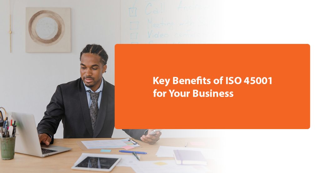 How Does ISO 45001 Enhance Occupational Health & Safety? Key Benefits of ISO 45001 for Your Business