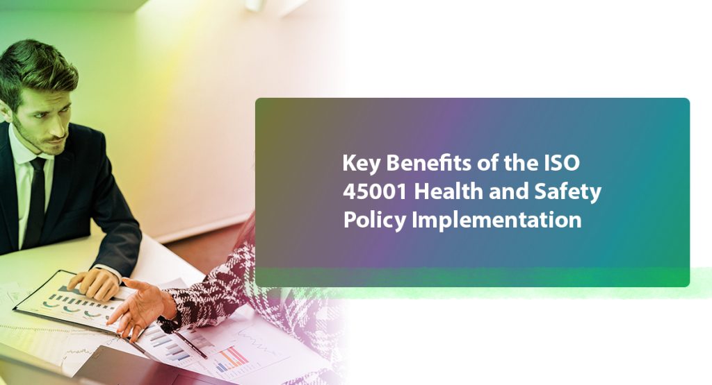 What Are the 7 Elements of ISO 45001? Process Details Key Benefits of the ISO 45001 Health and Safety Policy Implementation